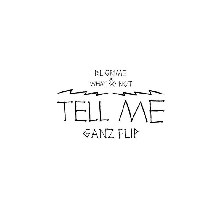 RL-Grime-What-So-Not-Tell-Me-Ganz-Remix