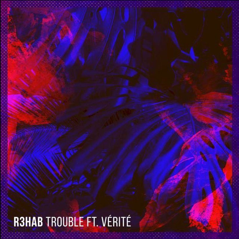 R3hab - Trouble Ft VÉRITÉ (Aidan McCrae Bootleg)