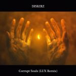 Diskirz – Corrupt Souls (LUX Remix)