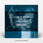 Oliver Ingrosso & Adam Avant – Somebody (Liquid Monkeys Remix)