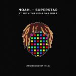 Noah. – Superstar Ft. Rich The Kid & Sha Mula (prod. V.I.C)