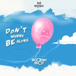 Booyah Riot – Don’t Wanna Be Alone