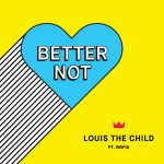 Louis The Child – Better Not (Feat. Wafia)