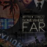 Matthew Schultz – Somewhere FAR