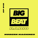 Big Beat Radio: Guest Mix #018 – Modern Machines