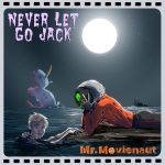 Mr. Movienaut – Never Let Go Jack