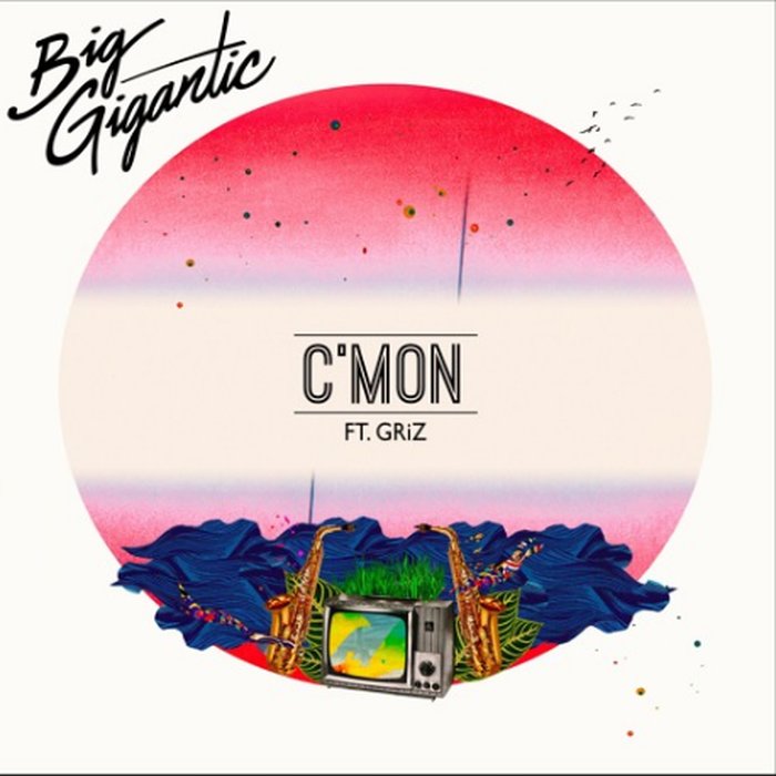 Big Gigantic CMon Feat GRiZ